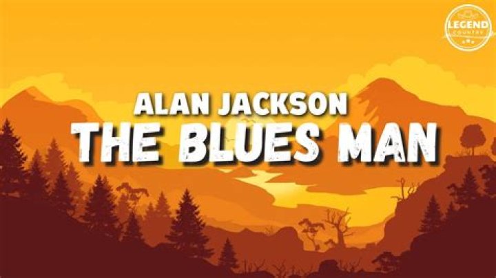 Alan Jackson’s
The Blues Man Lyrics