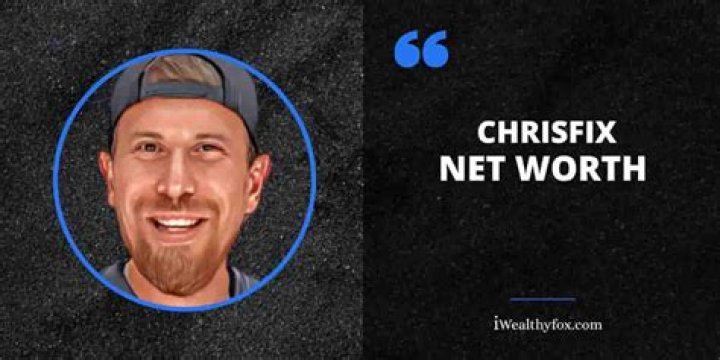 ChrisFix Height, Weight, Net Worth, Age, Birthday, Wikipedia, Who, Nationality, Biography