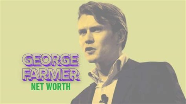George Farmer Net Worth: How Did George Farmer Make His Money?