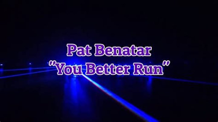 Pat Benatar’s
You Better Run Lyrics