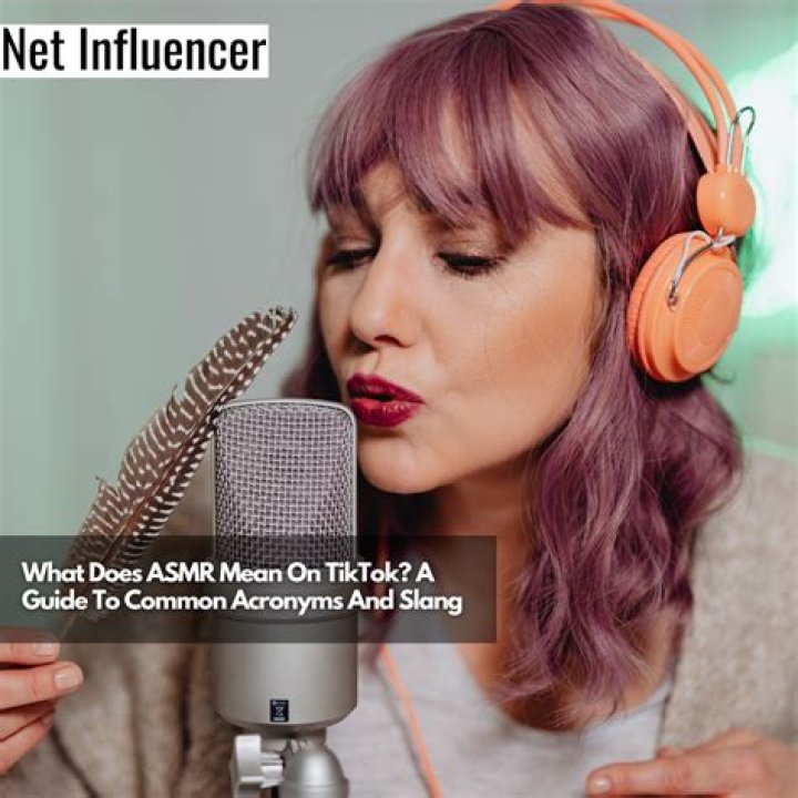 TikTok Slang “ASMR” Has Different Meaning – What Does ASMR Actually Mean?