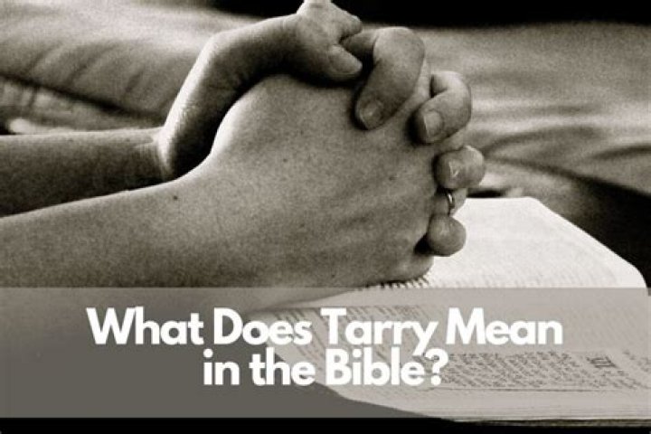 What does it mean to tarry in the bible