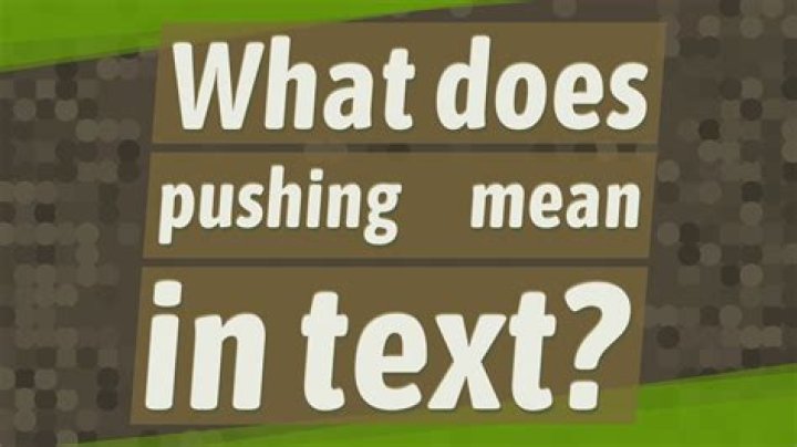 What Does Pushing ? Mean In Text And Urban Dictionary? Slang Meaning & Definition