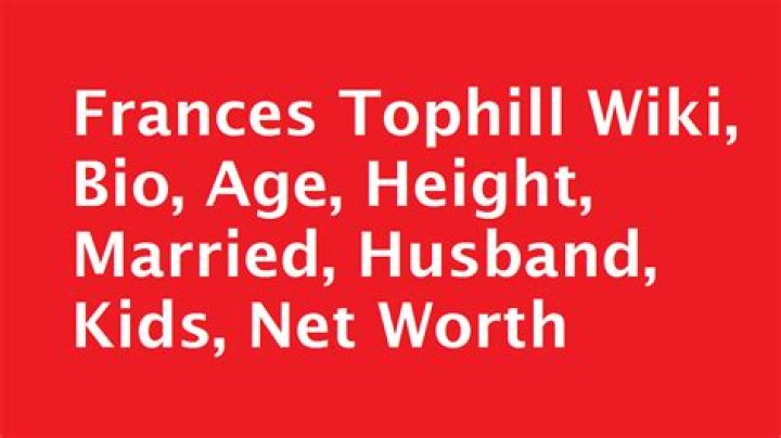 Who is Frances Tophill? Frances Tophill Age, Wiki, Married, Net Worth, Kids